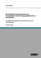 Die Bevölkerungsentwicklung in Deutschland von der Vergangenheit bis in die Zukunft: Konsequenzen, politische Herausforderungen und Lösungsansätze 3638897338 Book Cover
