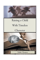 Raising a Child with Timeless Character null Book Cover