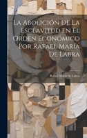 La Abolición de la Esclavitud en el Orden Económico por Rafael María de Labra 1022159364 Book Cover