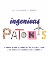 Ingenious Patents: Bubblewrap, Bottlecaps, Barbed Wire, and Other Pioneering Inventions 0316438499 Book Cover