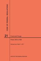 Code of Federal Regulations Title 21, Food and Drugs, Parts 300-399, 2017 1640240683 Book Cover