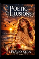 POETIC ILLUSIONS B0GSKMVNRT Book Cover