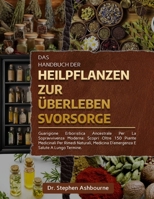 DAS HANDBUCH DER HEILPFLANZEN ZUR ÜBERLEBENSVORSORGE: Uralte Heilkunst Für das Moderne Überleben: Entdecken Sie Über 150 Heilpflanzen Für Natürliche ... Und Langfristige Gesundheit (German Edition) B0F48S4RPJ Book Cover
