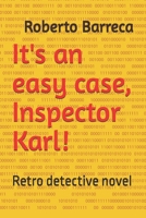 It's an easy case, Inspector Karl!: Retro detective novel B0FR9MWBWF Book Cover