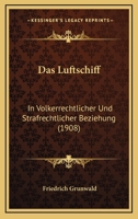 Das Luftschiff: In Volkerrechtlicher Und Strafrechtlicher Beziehung (1908) 1160369178 Book Cover