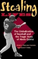 Stealing Lives: The Globalization of Baseball and the Tragic Story of Alexis Quiroz 0253341914 Book Cover