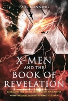 X-Men and the Book of Revelation: Revealing the Truth about God's Apocalypse with Uncanny Insights from the X-Men 0997526602 Book Cover