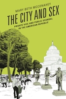 The City and Sex: Private Vice and Public Scandal in the American Republic 1498518281 Book Cover