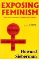 Exposisng Feminism: How Feminist Concepts Hurt America 0828320489 Book Cover