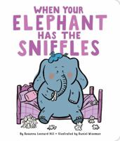 When Your Elephant Has the Sniffles (When Your...) 1481495046 Book Cover