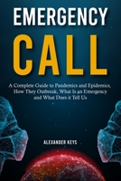 Emergency Call: A Complete Guide to Pandemics and Epidemics, How They Outbreak, What Is an Emergency and What Does it Tell Us B087SLHC3H Book Cover