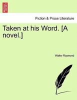 Taken at His Word. a Novel. 1240864337 Book Cover