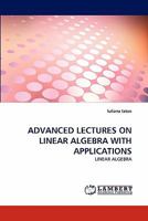 ADVANCED LECTURES ON LINEAR ALGEBRA WITH APPLICATIONS: LINEAR ALGEBRA 3844324100 Book Cover