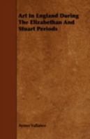 Art in England During the Elizabethan and Stuart Periods 1164580450 Book Cover