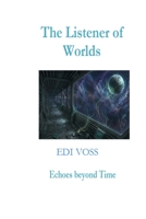 The Listener of Worlds: Echoes beyond Time (The Mind of Worlds) B0H9VX5CVT Book Cover