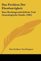Das Problem Der Ebenburtigkeit: Eine Rechtsgeschichtliche Und Genealogische Studie (1905) 1141324989 Book Cover