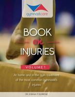 The Gymnast Care Book on Injuries: At home and in the gym treatment of the most common gymnastics injuries 0615945031 Book Cover