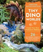 Tiny Dino Worlds: Create Your Own Prehistoric Habitats 1611805864 Book Cover