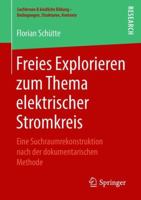 Freies Explorieren Zum Thema Elektrischer Stromkreis : Eine Suchraumrekonstruktion Nach der Dokumentarischen Methode 3658230584 Book Cover