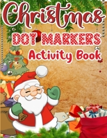 Christmas Dot Markers Activity Book: Christmas Dot Marker Activity Book for Kids, Fun Toddler’s Christmas Gift or Present for Toddlers B08P6682H1 Book Cover