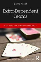Extra-Dependent Teams: Realising the Power of Similarity 1138106534 Book Cover