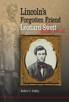 Lincoln's Forgotten Friend, Leonard Swett 0809332051 Book Cover