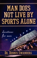 Man Does Not Live by Sports Alone: Devotions for Men 1416535934 Book Cover