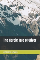 The Heroic Tale of Oliver B0DR7623JY Book Cover