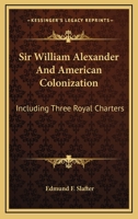 Sir William Alexander and American Colonization 1017080712 Book Cover