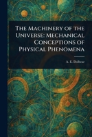 The Machinery of the Universe: Mechanical Conceptions of Physical Phenomena 1023285800 Book Cover