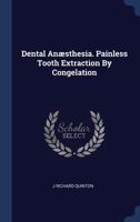 Dental Anæsthesia. Painless Tooth Extraction By Congelation 1340123274 Book Cover