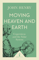 Moving Heaven and Earth: Copernicus and the Solar System (Revolutions in Science) 1840462515 Book Cover