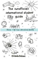 The Unofficial International Student Guide: Stories and tips from international students 1986849457 Book Cover