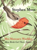 Mrs. Moreau's Warbler: How Birds Got Their Names 1783350911 Book Cover