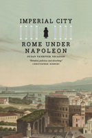 Imperial City: Rome, Romans And Napoleon, 1796-1815 0226579735 Book Cover