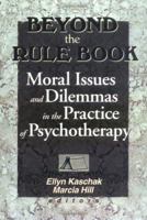 Beyond the Rule Book: Moral Issues and Dilemmas in the Practice of Psychotheraphy 0789007738 Book Cover