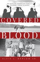 Covered by the Blood: An African-American Family's Journey from Slavery 1631834738 Book Cover