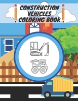 Construction Vehicles Coloring Book: For Kids, Toddlers, Preschool Boys, Girls, Filled Dump Trucks, Diggers, Tractor, Crane, Bulldozers B08T7LH3JC Book Cover