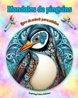 Mandalas de pinguins Livro de colorir para adultos Imagens antiestresse para estimular a criatividade: Imagens místicas de pinguins para aliviar o est B0CQ64RC5Y Book Cover