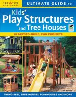Ultimate Guide to Kids' Play Structures & Tree Houses 1580114229 Book Cover