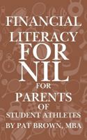 Financial Literacy For NIL for Parents of Student Athletes: A Parent’s Guide to Protecting, Supporting, and Empowering Your Student-Athlete in the NIL Era 1967737029 Book Cover