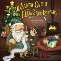 The Year Santa Caught the Flu from You Know Who! B0G62KLK86 Book Cover
