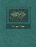 Clave Historial Con Que Se Abre La Puerta A La Historia Eclesiastica Y Politica: Chronología De Los Papas Y Emperadores, Reyes De España, Italia Y ... Hereges, Santos ...... 1017796173 Book Cover