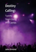 Destiny Calling: Twenty Years Living with James 0956635512 Book Cover
