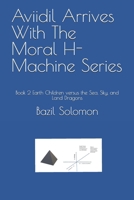 Aviidil Arrives With The Moral H-Machine Series: Book 2 Earth Children versus the Sea, Sky, and Land Dragons B0DZCZX9KJ Book Cover