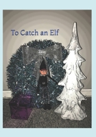 To Catch an Elf B08M8GVXNW Book Cover