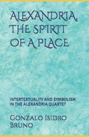 ALEXANDRIA, THE SPIRIT OF A PLACE: INTERTEXTUALITY AND SYMBOLISM IN THE ALEXANDRIA QUARTET B0HKB7Z3SG Book Cover