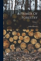 A Primer Of Forestry; Volume 1 1017822247 Book Cover