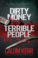 Dirty Money, Terrible People: The lucky ones die quickly 1838258302 Book Cover