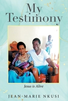 My Testimony: Jesus is Alive 1665759828 Book Cover